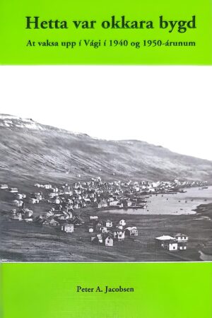 Hetta var okkara bygd - Vágur, Petur A. Jacobsen, 2012